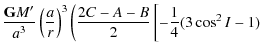 $\displaystyle \frac{{\tt\textbf{G}}M'}{a^3} \left(\frac{a}{r}\right)^3\left(\frac{2C-A-B}{2}\left[-\frac{1}{4}(3\cos ^2 I-1)\right. \right.$