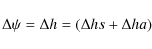 \begin{displaymath}
\Delta \psi= \Delta h = (\Delta hs+\Delta ha)
\end{displaymath}