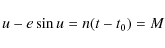 \begin{displaymath}
u-e\sin u = n (t-t_{0}) = M
\end{displaymath}