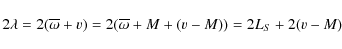 \begin{displaymath}2\lambda = 2(\overline{\omega} + v) =2(\overline{\omega}+M+(v-M))=2L_{S}+2(v-M)
\end{displaymath}