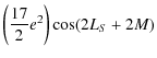 $\displaystyle \left(\frac{17}{2}e^2\right)\cos (2 L_{S}+2M)$