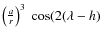 $ \left(\frac{a}{r} \right) ^3 \ \cos(2( \lambda-h)$