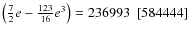 $\left(\frac{7}{2}e-\frac{123}{16}e^3\right)= 236993~~[584444] $