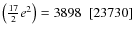 $\left(\frac{17}{2}e^2\right)=3898~~[23730]$