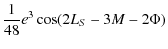 $\displaystyle \frac{1}{48}e^3 \cos(2L_{S}-3M-2\Phi)$