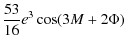 $\displaystyle \frac{53}{16}e^3 \cos (3M+2\Phi)$