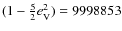 $(1-\frac{5}{2}e_{\rm V}^2)=9998853$