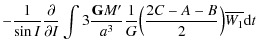 $\displaystyle -\frac{1}{\sin I} \frac{\partial}{\partial I} \int 3 \frac{{\tt\textbf{G}}M'}{a^3}\frac{1}{G}\Big(\frac{2C-A-B}{2}\Big)\overline{W_{1}}{\rm d}t$