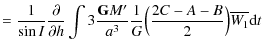 $\displaystyle =\frac{1}{\sin I} \frac{\partial}{\partial h} \int 3 \frac{{\tt\textbf{G}}M'}{a^3}\frac{1}{G}\Big(\frac{2C-A-B}{2}\Big)\overline{W_{1}} {\rm d}t$