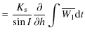 $\displaystyle =\frac{K_{s}}{\sin I} \frac{\partial}{\partial h} \int \overline{W_{1}} {\rm d}t$
