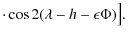 $\displaystyle \cdot \cos 2(\lambda-h-\epsilon \Phi )\big].$