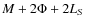 $M +2\Phi+2L_{S}$