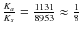 $\frac{K_{a}}{K_{s}}=\frac{1131}{8953}\approx \frac{1}{8}$