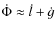 $\dot{\Phi}\approx \dot{l}+\dot{g}$