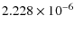 $\displaystyle 2.228\times 10^{-6}$