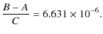 $\displaystyle \frac{B-A}{C} = 6.631\times 10^{-6}.$