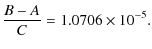 $\displaystyle \frac{B-A}{C}=1.0706\times 10^{-5}.$
