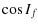 $\displaystyle \cos I_{f}$