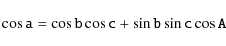 \begin{displaymath}\mathtt{\cos a = \cos b \cos c \\ +\sin b \sin c \cos A }
\end{displaymath}