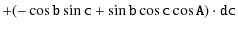 $\displaystyle + \mathtt{ (-\cos b \sin c +\sin b \cos c \cos A ) \cdot dc}$