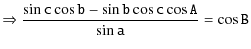 $\displaystyle \mathtt{\Rightarrow \frac{\sin c\cos b-\sin b \cos c \cos A}{\sin a } = \cos B}$