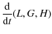 $\displaystyle \frac{\rm d}{{\rm d}t}(L,G,H)$