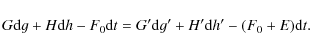 \begin{displaymath}
G {\rm d}g+H {\rm d}h-F_{0}{\rm d}t = G' {\rm d}g'+H' {\rm d}h'-(F_{0}+E){\rm d}t.
\end{displaymath}