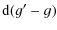 $\displaystyle {\rm d}(g'-g)$