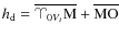 $ h_{\rm d}= \overline{\vernal_{0V_{t}}{\rm M}}+\overline{{\rm MO}}$