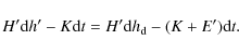 \begin{displaymath}
H'{\rm d}h'-K {\rm d}t= H'{\rm d}h_{\rm d}-(K+E'){\rm d}t.
\end{displaymath}