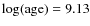 $\log(\mbox{age})=9.13$