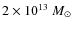 $2\times 10^{13}~M_\odot$