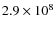 $2.9\times 10^{8}$