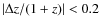 $\vert\Delta z/(1+z)\vert<0.2$
