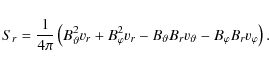 \begin{displaymath}S_r = \frac{1}{4\pi} \left( B_\vartheta^2 v_r + B_\varphi^2 v...
...B_\vartheta B_r v_\vartheta - B_\varphi B_r v_\varphi \right).
\end{displaymath}