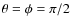 $\theta=\phi=\pi/2$