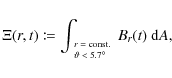 \begin{displaymath}\Xi(r,t) \coloneqq \int_{\tiny\begin{array}{l}
r=\ensuremath...
...ensuremath{^\circ}\end{array}} B_r(t) ~\ensuremath{{\rm d}} A,
\end{displaymath}