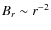 $B_r\sim r^{-2}$