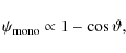 \begin{displaymath}\psi_{\rm mono} \propto 1 - \cos\vartheta ,
\end{displaymath}