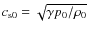 $\ensuremath{c_{{\rm s}0}} = \sqrt{ \gamma p_0 / \rho_0 }$