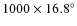 $1000 \times
16.8\ensuremath{^\circ} $