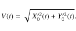 \begin{displaymath}
{V}(t) = \sqrt{~ X_{0}^{\prime 2}(t) + Y_{0}^{\prime2}(t)}.
\end{displaymath}