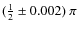 $(\frac{1}{2} \pm 0.002) ~ \pi$