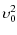$\displaystyle \upsilon_{0}^2$