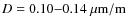 $D=0.10{-}0.14 ~ \mu{\rm m}/{\rm m}$