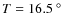 $T=16.5~^{\circ}$