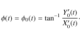 \begin{displaymath}\phi(t) = \phi_0(t) = \tan^{-1} \frac{Y_{0}^\prime(t)}{X_0^\prime(t)}\cdot
\end{displaymath}