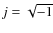 $j=\sqrt{-1}$