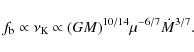 \begin{displaymath}%
f_{\rm b}\propto\nu_{\rm K}\propto (GM)^{10/14} \mu^{-6/7} \dot{M}^{3/7}.
\end{displaymath}