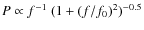 $P\propto f^{-1}~(1+(f/f_0)^2)^{-0.5}$